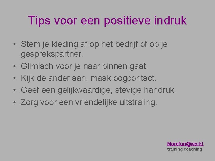 Tips voor een positieve indruk • Stem je kleding af op het bedrijf of