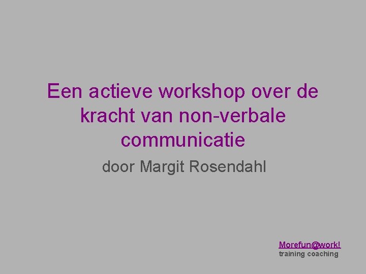 Een actieve workshop over de kracht van non-verbale communicatie door Margit Rosendahl Morefun@work! training