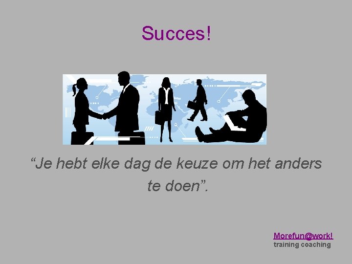 Succes! “Je hebt elke dag de keuze om het anders te doen”. Morefun@work! training