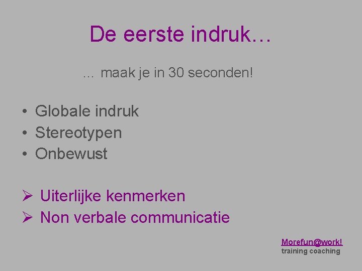 De eerste indruk… … maak je in 30 seconden! • Globale indruk • Stereotypen