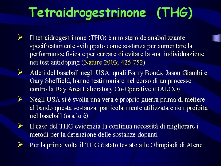 Tetraidrogestrinone (THG) Ø Il tetraidrogestrinone (THG) è uno steroide anabolizzante specificatamente sviluppato come sostanza