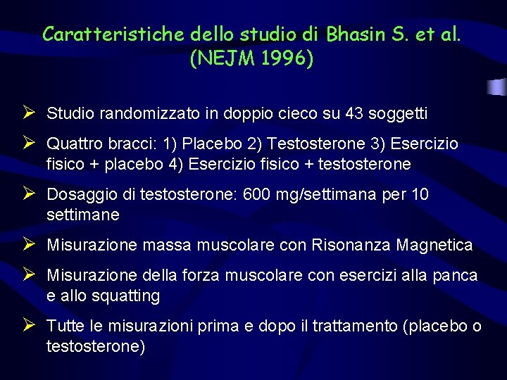 Caratteristiche dello studio di Bhasin S. et al. (NEJM 1996) Ø Studio randomizzato in