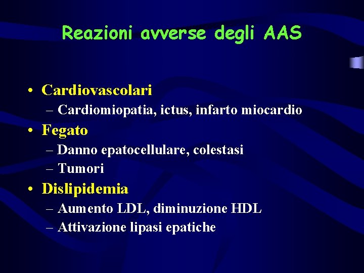Reazioni avverse degli AAS • Cardiovascolari – Cardiomiopatia, ictus, infarto miocardio • Fegato –