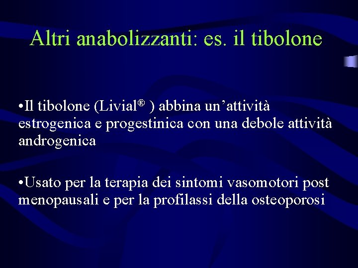 Altri anabolizzanti: es. il tibolone • Il tibolone (Livial® ) abbina un’attività estrogenica e