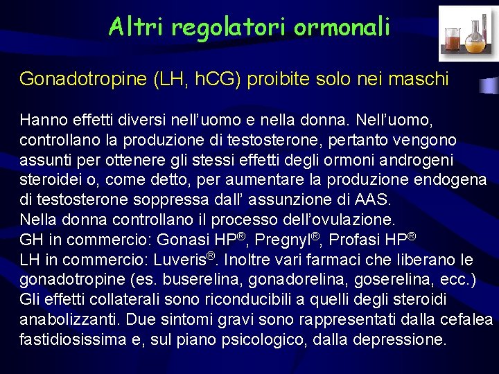 Altri regolatori ormonali Gonadotropine (LH, h. CG) proibite solo nei maschi Hanno effetti diversi