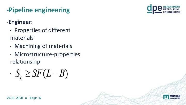 -Pipeline engineering -Engineer: • Properties of different materials • Machining of materials • Microstructure-properties