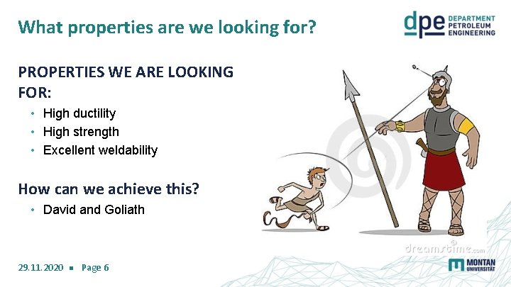 What properties are we looking for? PROPERTIES WE ARE LOOKING FOR: • High ductility