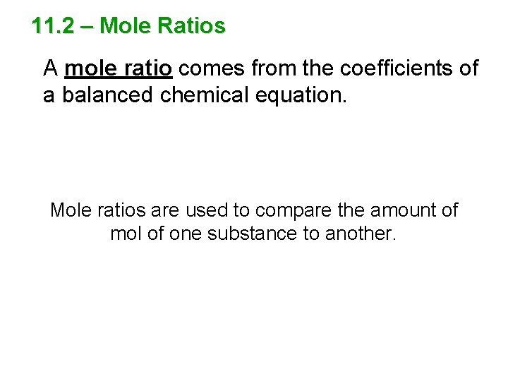 11. 2 – Mole Ratios A mole ratio comes from the coefficients of a