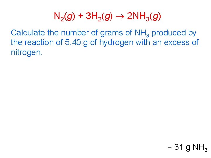 N 2(g) + 3 H 2(g) 2 NH 3(g) Calculate the number of grams