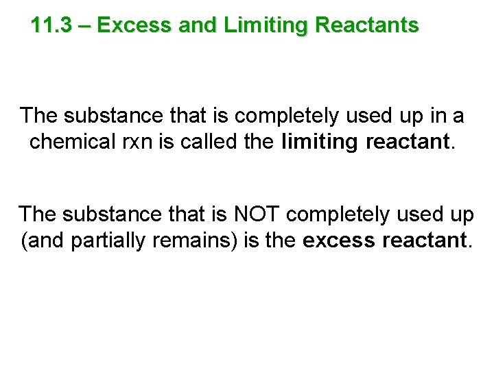 11. 3 – Excess and Limiting Reactants The substance that is completely used up