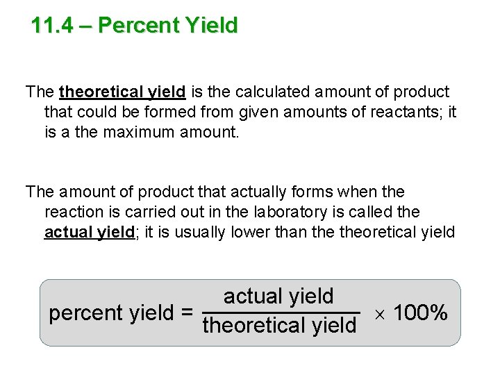 11. 4 – Percent Yield The theoretical yield is the calculated amount of product