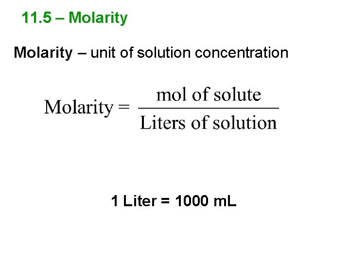 11. 5 – Molarity – unit of solution concentration 1 Liter = 1000 m.