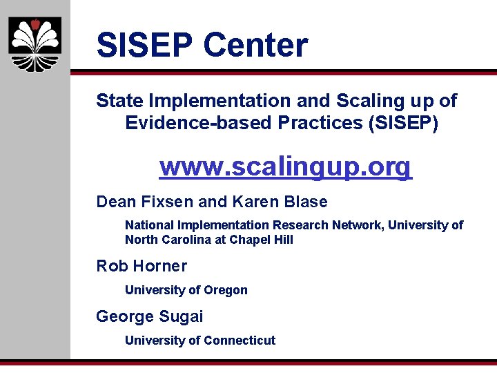 SISEP Center State Implementation and Scaling up of Evidence-based Practices (SISEP) www. scalingup. org