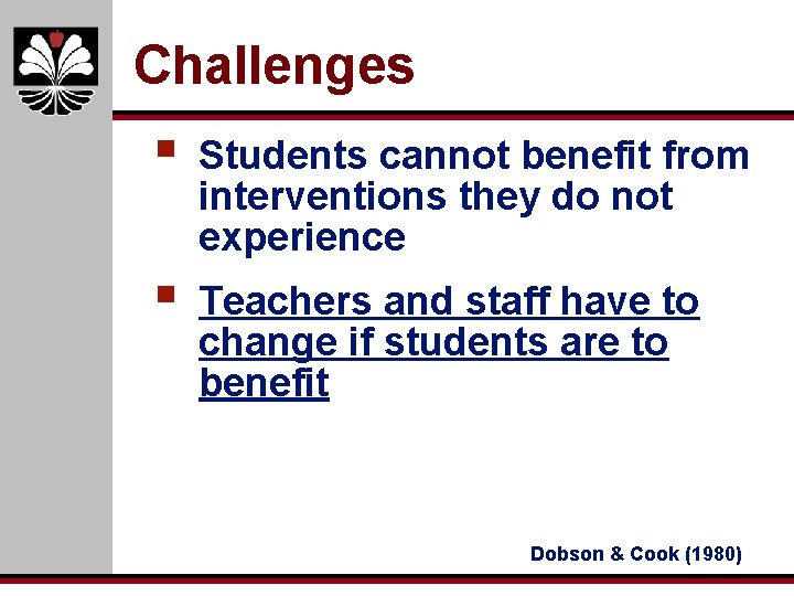 Challenges § Students cannot benefit from interventions they do not experience § Teachers and