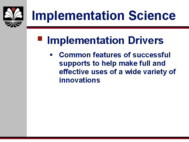 Implementation Science § Implementation Drivers § Common features of successful supports to help make Implementation Science § Implementation Drivers § Common features of successful supports to help make
