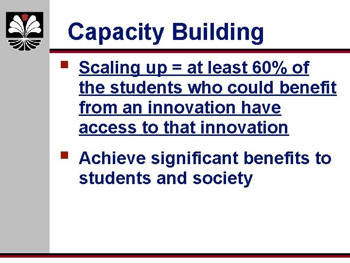 Capacity Building § Scaling up = at least 60% of the students who could