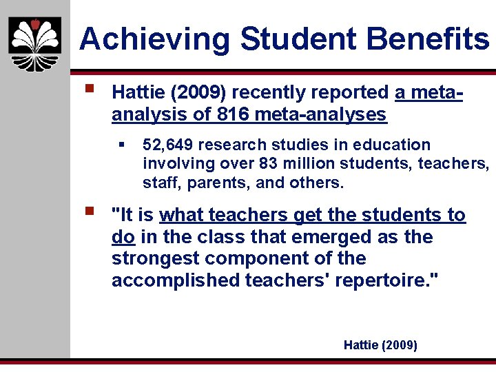 Achieving Student Benefits § Hattie (2009) recently reported a metaanalysis of 816 meta-analyses §