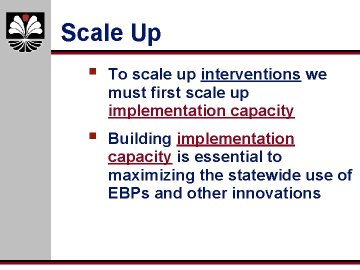 Scale Up § To scale up interventions we must first scale up implementation capacity