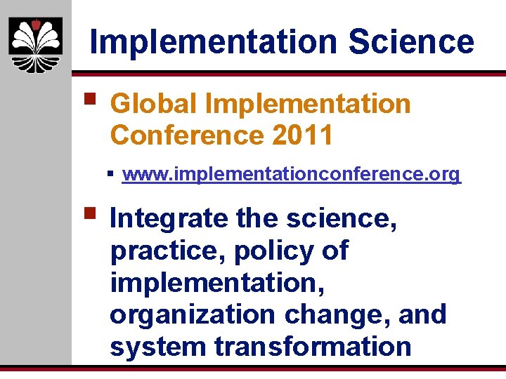 Implementation Science § Global Implementation Conference 2011 § www. implementationconference. org § Integrate the