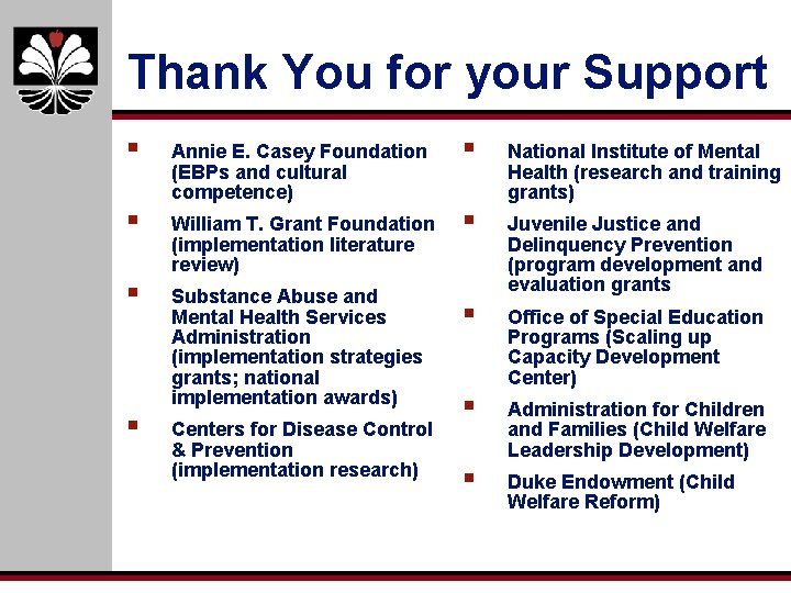 Thank You for your Support § Annie E. Casey Foundation (EBPs and cultural competence)