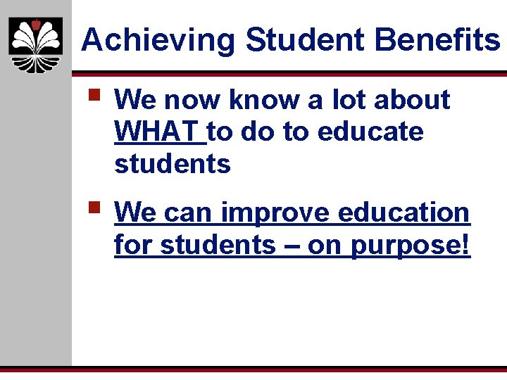 Achieving Student Benefits § We now know a lot about WHAT to do to