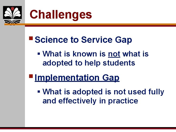 Challenges § Science to Service Gap § What is known is not what is