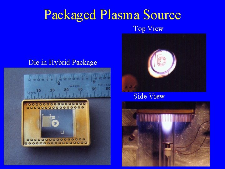 Packaged Plasma Source Top View Die in Hybrid Package Side View 