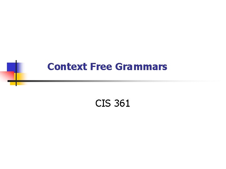 Context Free Grammars CIS 361 