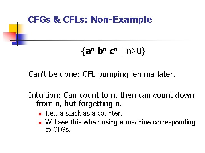 CFGs & CFLs: Non-Example {an bn cn | n 0} Can’t be done; CFL