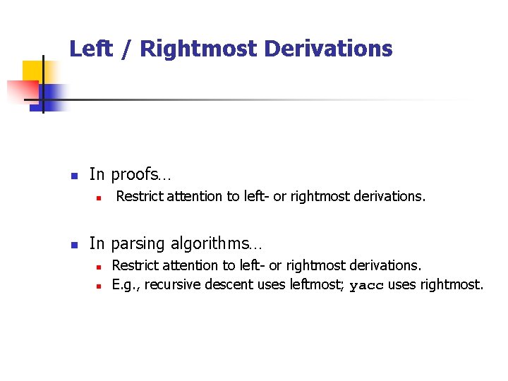 Left / Rightmost Derivations n In proofs… n n Restrict attention to left- or