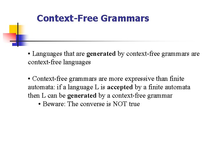 Context-Free Grammars • Languages that are generated by context-free grammars are context-free languages •