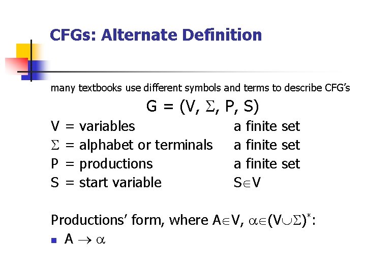 CFGs: Alternate Definition many textbooks use different symbols and terms to describe CFG’s G