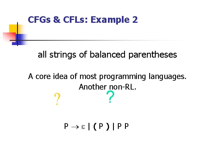 CFGs & CFLs: Example 2 all strings of balanced parentheses A core idea of