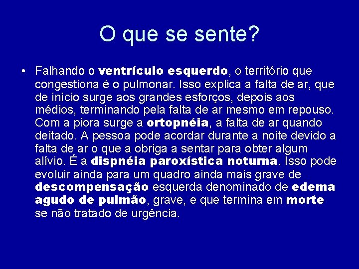 O que se sente? • Falhando o ventrículo esquerdo, o território que congestiona é