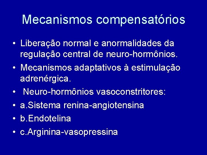Mecanismos compensatórios • Liberação normal e anormalidades da regulação central de neuro-hormônios. • Mecanismos