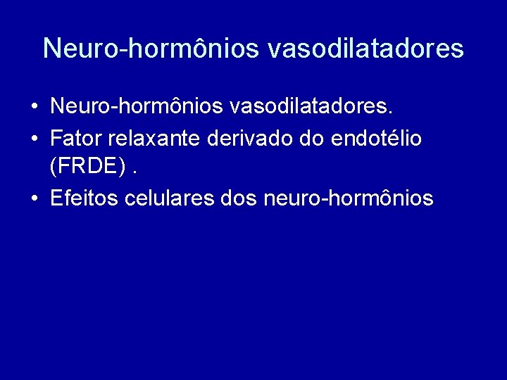 Neuro-hormônios vasodilatadores • Neuro-hormônios vasodilatadores. • Fator relaxante derivado do endotélio (FRDE). • Efeitos