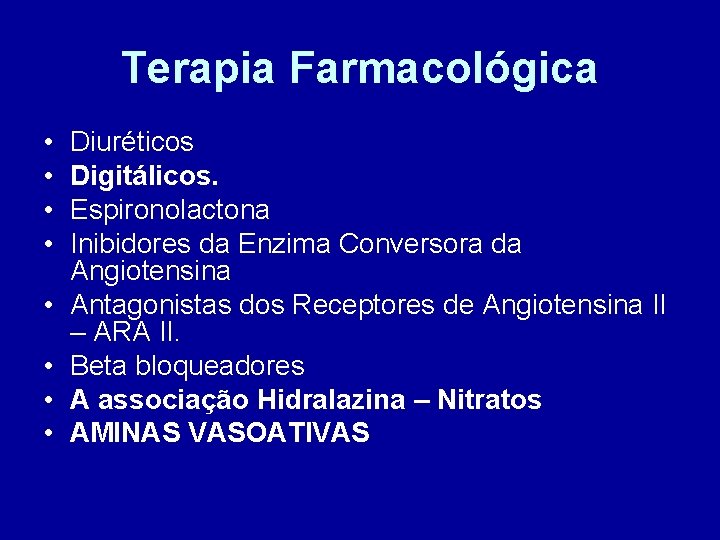 Terapia Farmacológica • • Diuréticos Digitálicos. Espironolactona Inibidores da Enzima Conversora da Angiotensina Antagonistas