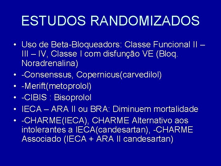 ESTUDOS RANDOMIZADOS • Uso de Beta-Bloqueadors: Classe Funcional II – IV, Classe I com