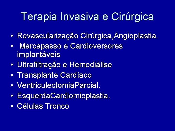 Terapia Invasiva e Cirúrgica • Revascularização Cirúrgica, Angioplastia. • Marcapasso e Cardioversores implantáveis •