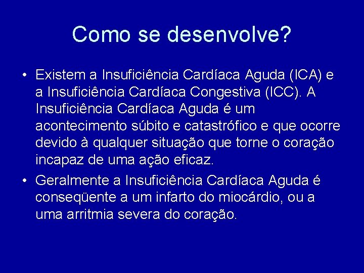 Como se desenvolve? • Existem a Insuficiência Cardíaca Aguda (ICA) e a Insuficiência Cardíaca