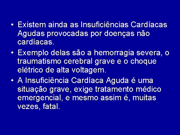  • Existem ainda as Insuficiências Cardíacas Agudas provocadas por doenças não cardíacas. •