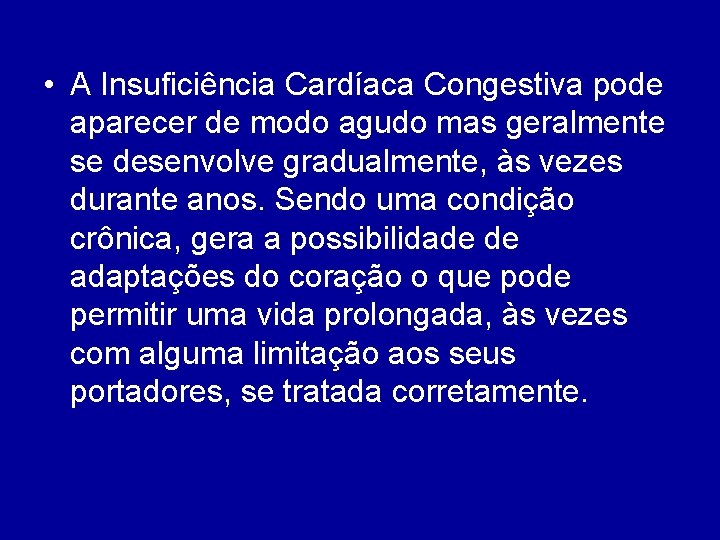  • A Insuficiência Cardíaca Congestiva pode aparecer de modo agudo mas geralmente se