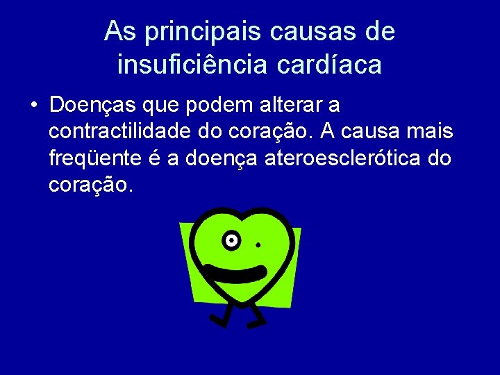 As principais causas de insuficiência cardíaca • Doenças que podem alterar a contractilidade do