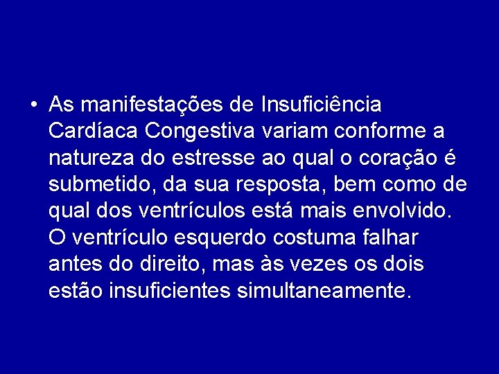  • As manifestações de Insuficiência Cardíaca Congestiva variam conforme a natureza do estresse