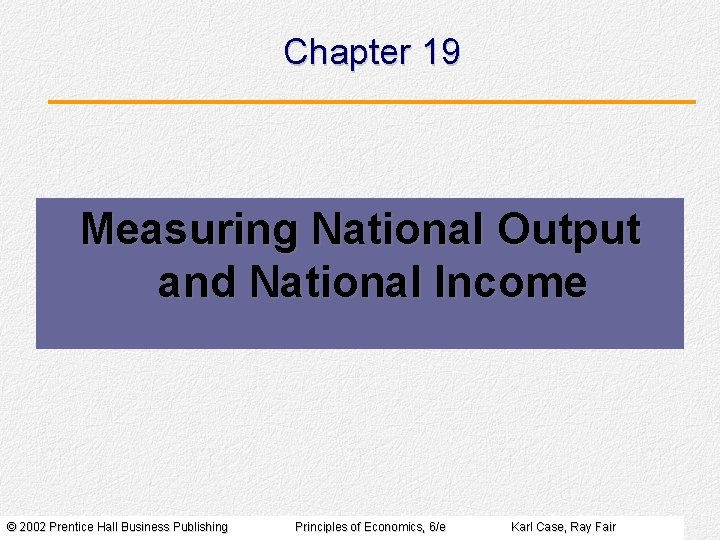 Chapter 19 Measuring National Output and National Income © 2002 Prentice Hall Business Publishing