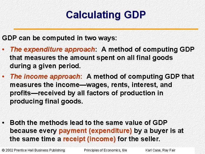 Calculating GDP can be computed in two ways: • The expenditure approach: A method
