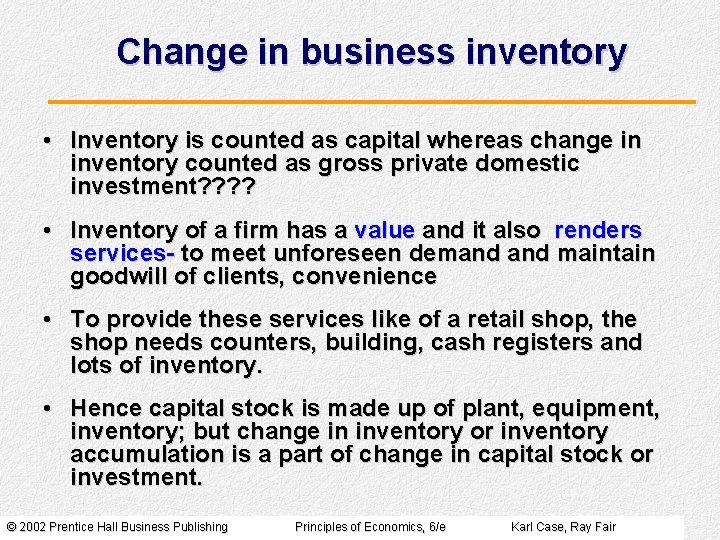 Change in business inventory • Inventory is counted as capital whereas change in inventory