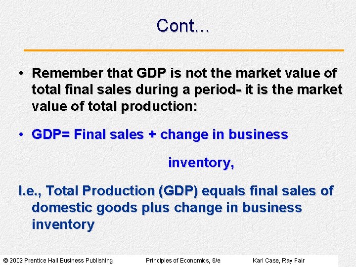 Cont… • Remember that GDP is not the market value of total final sales