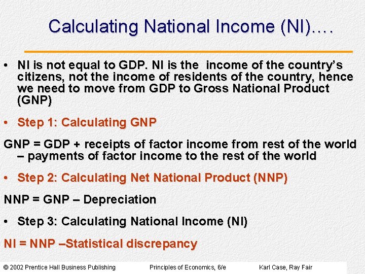 Calculating National Income (NI)…. • NI is not equal to GDP. NI is the