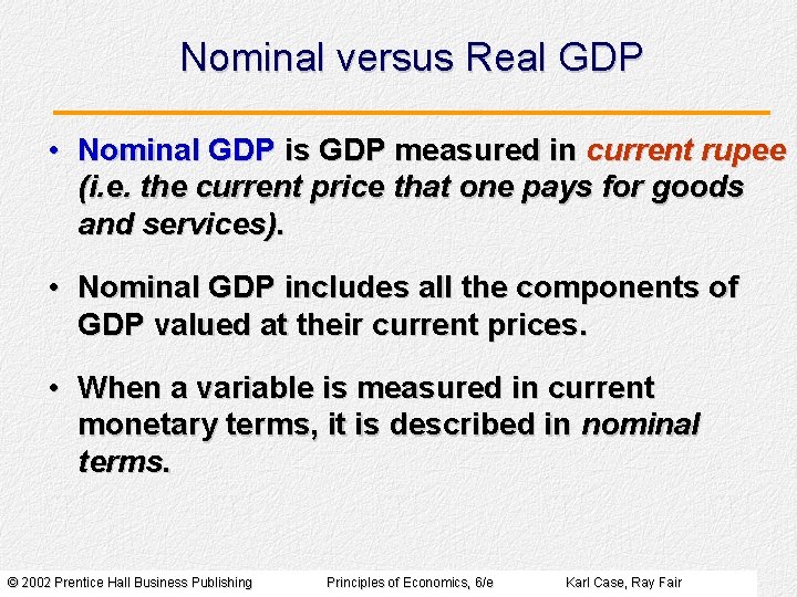 Nominal versus Real GDP • Nominal GDP is GDP measured in current rupee (i.